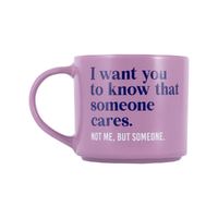 Splosh Cheeky Mug - I Want You To Know That Someone Cares. Not Me, But Someone.